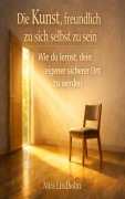 Cover-Bild zum Titel 'Die Kunst, freundlich zu sich selbst zu sein' von 'Mira Lindholm'