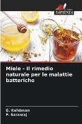 Miele - Il rimedio naturale per le malattie batteriche - G. Kalidasan, P. Saranraj