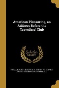 American Pioneering, an Address Before the Travellers' Club - 