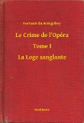 Cover-Bild zum Titel 'Le Crime de l'Opéra - Tome I - La Loge sanglante' von 'Fortuné Du Boisgobey'