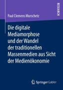 Cover-Bild zum Titel 'Die digitale Mediamorphose und der Wandel der traditionellen Massenmedien aus Sicht der Medienökonomie' von 'Paul Clemens Murschetz'