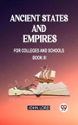 Cover-Bild zum Titel 'Ancient States and Empires For Colleges And Schools Book III' von 'John Lord'