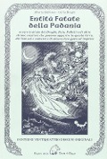 Cover-Bild zum Titel 'Entità fatate della Padania. Ovvero trattato dei draghi, fate, folletti e di altre strane creature che possono apparire in questa terra, dei loro usi e costumi...' von 'Alberta Dalbosco, Carla Brughi'