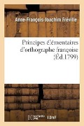 Cover-Bild zum Titel 'Principes Élémentaires d'Orthographe Françoise' von 'Anne-François-Joachim Fréville'