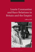 Cover-Bild zum Titel 'Learie Constantine and Race Relations in Britain and the Empire' von 'Jeffrey Hill'