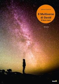 Il buco nero. Il multiverso di David - Sabrina Guerrieri