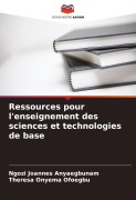 Cover-Bild zum Titel 'Ressources pour l'enseignement des sciences et technologies de base' von 'Ngozi Joannes Anyaegbunam, Theresa Onyema Ofoegbu'