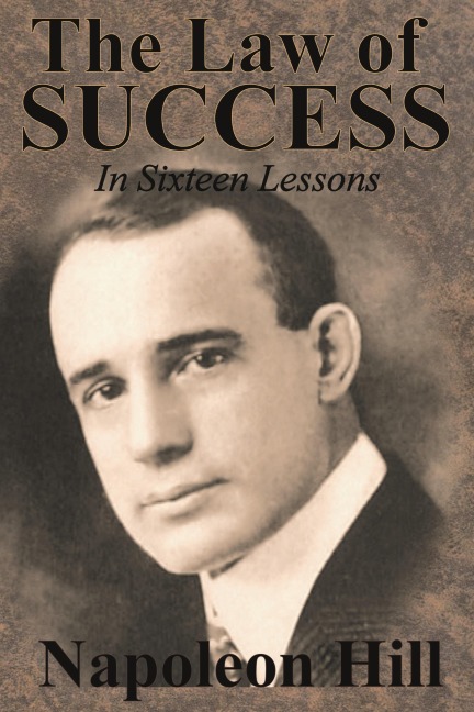 The Law of Success In Sixteen Lessons by Napoleon Hill - Napoleon Hill