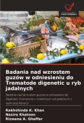 Cover-Bild zum Titel 'Badania nad wzrostem guzów w odniesieniu do Trematode digenetic u ryb jadalnych' von 'Rakhshinda K. Khan, Nasira Khatoon, Rizwana A. Ghaffar'