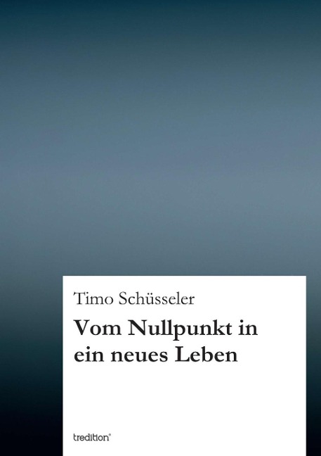 Vom Nullpunkt in ein neues Leben - Timo Schüsseler