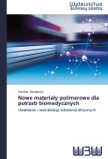 Cover-Bild zum Titel 'Nowe materia¿y polimerowe dla potrzeb biomedycznych' von 'Karolina Zazakowny'