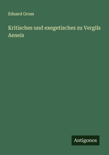 Kritisches und exegetisches zu Vergils Aeneis - Eduard Gross