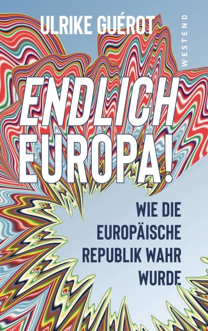 Endlich Europa! - Ulrike Guérot
