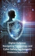 Digital Defence: Navigating Technology and Cyber Safety for Domestic Violence Survivors - Tanya McKelvie