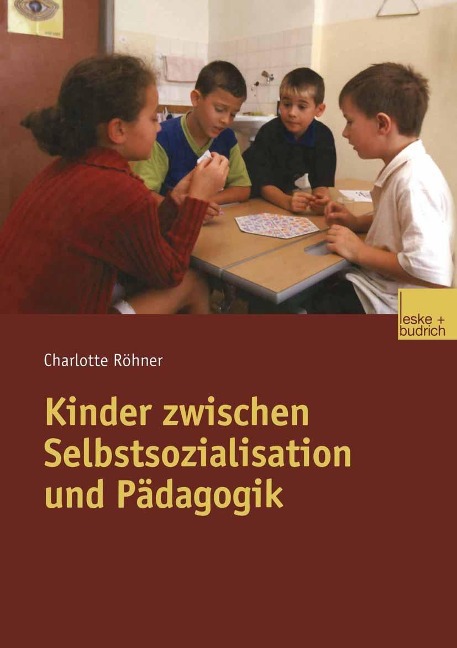 Kinder zwischen Selbstsozialisation und Pädagogik - Charlotte Röhner