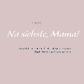 Cover-Bild zum Titel 'Na siehste, Mama!' von 'Nina Onawa'