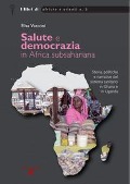 Cover-Bild zum Titel 'Salute e democrazia in Africa subshariana. Storia, politiche e narrative del sistema sanitario in Ghana e in Uganda' von 'Elisa Vasconi'
