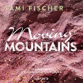 Moving Mountains (ungekürzt) - Tami Fischer