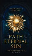 Cover-Bild zum Titel 'Path of the Eternal Sun (The Sentinels Saga, #1)' von 'Taylor Crook, Ryan Kirk'