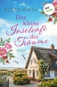 Cover-Bild zum Titel 'Das kleine Inselcafé der Träume' von 'Alexa Hirth'
