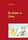 Cover-Bild zum Titel 'Ein Eisbär in China' von 'Anett Leutritz'