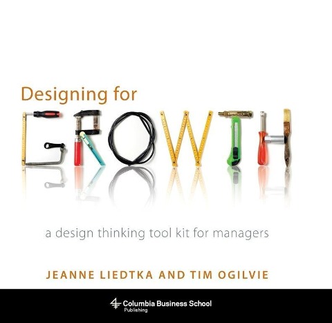 Designing for Growth - Jeanne Liedtka, Tim Ogilvie