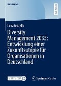 Diversity Management 2035: Entwicklung einer Zukunftsutopie für Organisationen in Deutschland - Lena Grezella