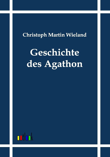 Geschichte des Agathon - Christoph Martin Wieland