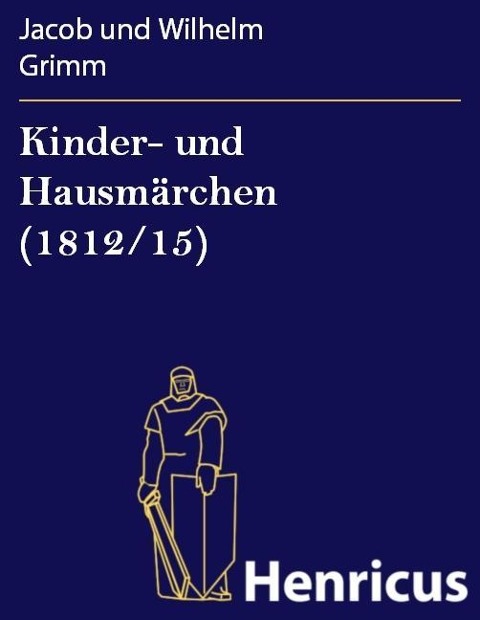 Kinder- und Hausmärchen (1812/15) - Jacob und Wilhelm Grimm