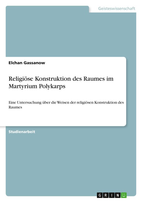 Religiöse Konstruktion des Raumes im Martyrium Polykarps - Elchan Gassanow
