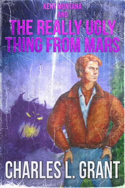 Kent Montana and the Really Ugly Thing from Mars - Charles L. Grant