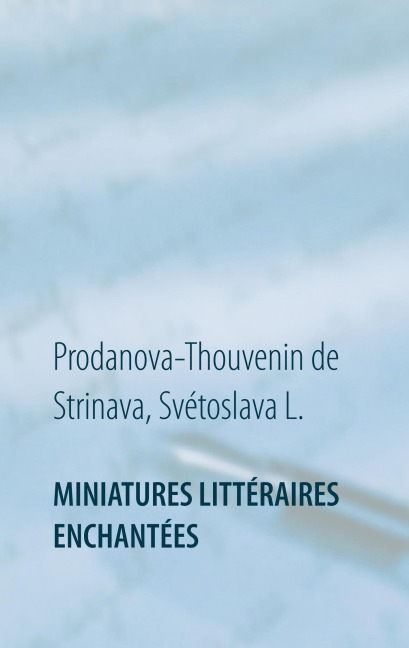 Miniatures littéraires enchantées - Svétoslava L. Prodanova-Thouvenin de Strinava