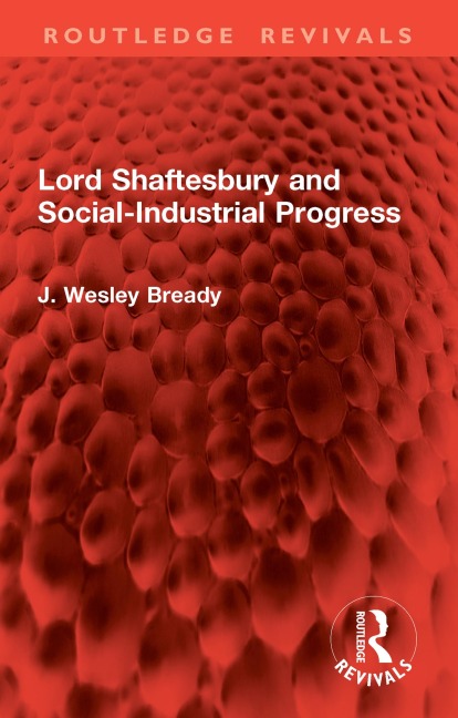 Lord Shaftesbury and Social-Industrial Progress - J. Wesley Bready