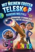 Cover-Bild zum Titel 'Mit meinem ersten Teleskop durchs Weltall: Spannende Sternbilder & Planeten am Sternenhimmel erkunden - Astronomie für Kinder' von 'Aria Stern'