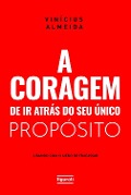 A coragem de ir atrás do seu único propósito: lidando com o medo de fracassar - Vinícius Almeida