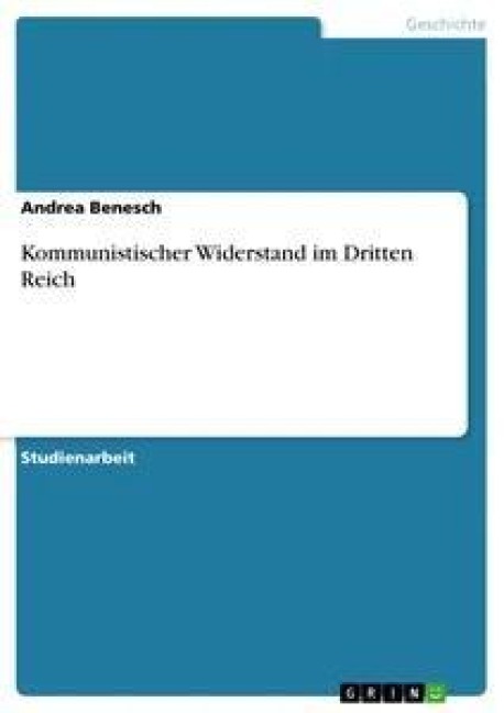 Kommunistischer Widerstand im Dritten Reich - Andrea Benesch