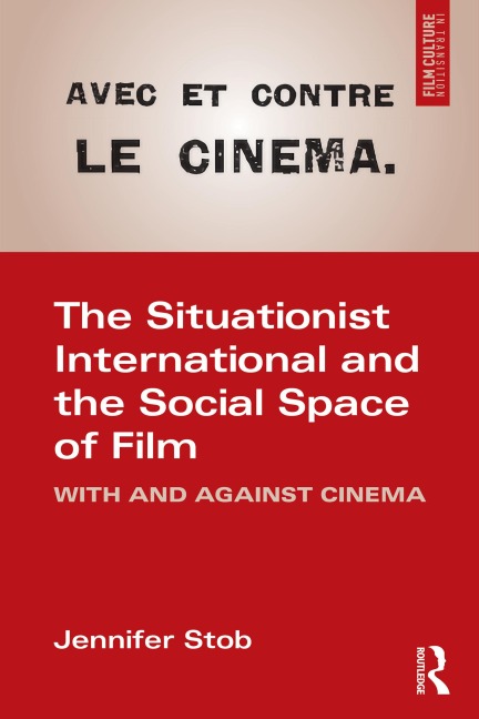 The Situationist International and the Social Space of Film - Jennifer Stob