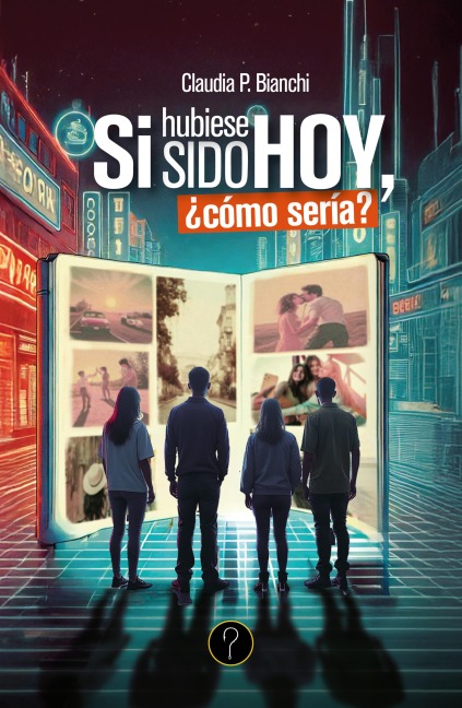 Si hubiese sido hoy, ¿cómo sería? - Claudia P. Bianchi