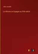 Cover-Bild zum Titel 'La réforme en Espagne au XVIe siècle' von 'Jules Lassalle'