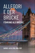 Cover-Bild zum Titel 'ALLEGORIE DER BRÜCKE - FÜHRUNG ALS BRÜCKE - GERMAN EDITION' von 'Sam A. Alfa'