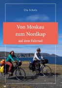 Cover-Bild zum Titel 'Von Moskau zum Nordkap auf dem Fahrrad' von 'Uta Schulz'