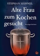 Cover-Bild zum Titel 'Alte Frau zum Kochen gesucht' von 'Hähnel Stephan'