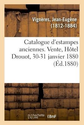 Catalogue d'Estampes Anciennes. Vente, Hôtel Drouot, 30-31 Janvier 1880 - Jean-Eugène Vignères