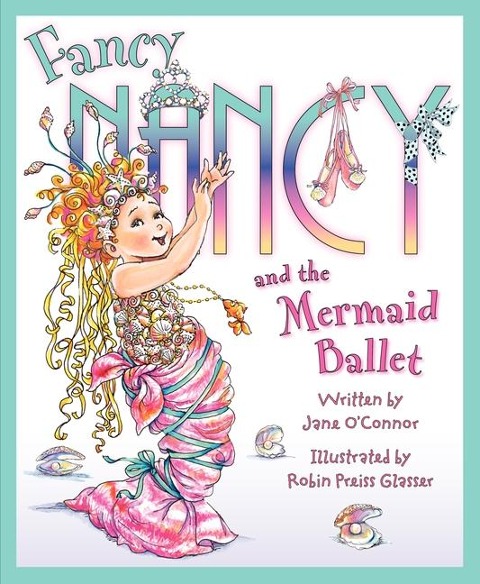 Fancy Nancy and the Mermaid Ballet - Jane O'Connor