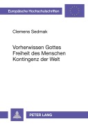 Cover-Bild zum Titel 'Vorherwissen Gottes - Freiheit des Menschen - Kontingenz der Welt' von 'Clemens Sedmak'