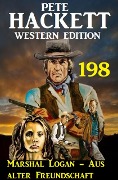 Marshal Logan - Aus alter Freundschaft: Pete Hackett Western Edition 198 - Pete Hackett