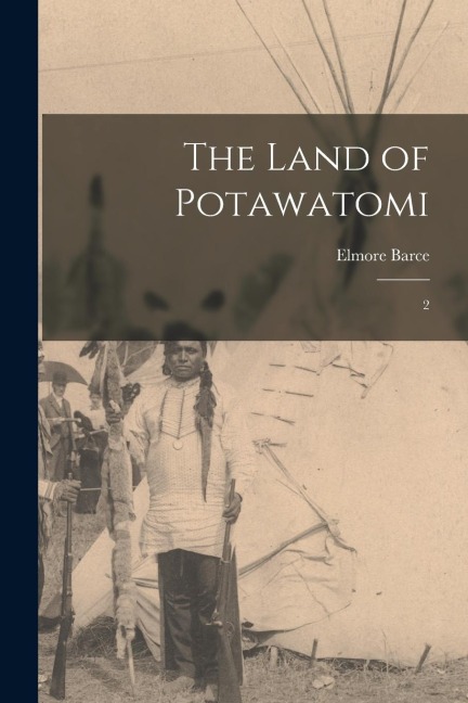 The Land of Potawatomi - Elmore Barce