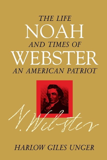 Noah Webster - Harlow Giles Unger