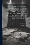 Cover-Bild zum Titel 'Histoires Dispvtes Et Discovrs Des Illvsions Et Impostvres Des Diables, Des Magiciens Infames, Sorcieres Et Empoisonnevrs' von 'Johann Weyer, D. M. Bourneville'