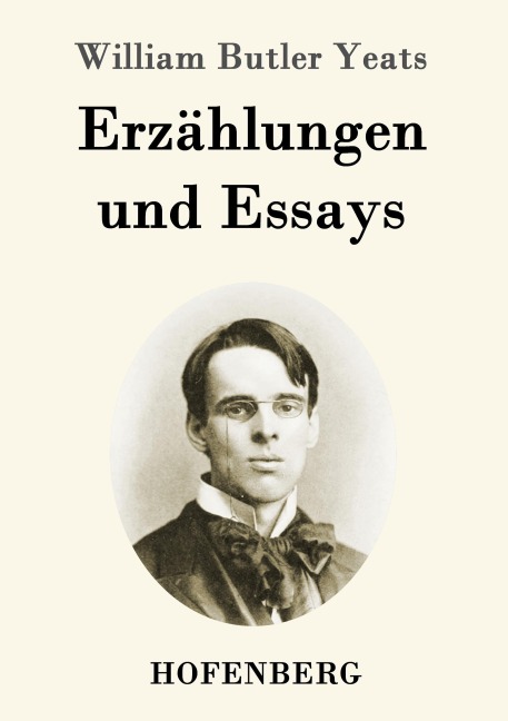 Erzählungen und Essays - William Butler Yeats